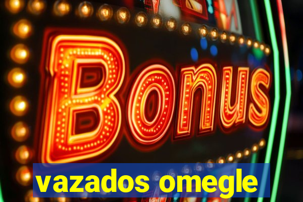 vazados omegle